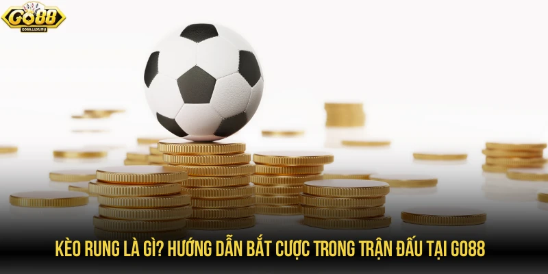 kèo rung là gì